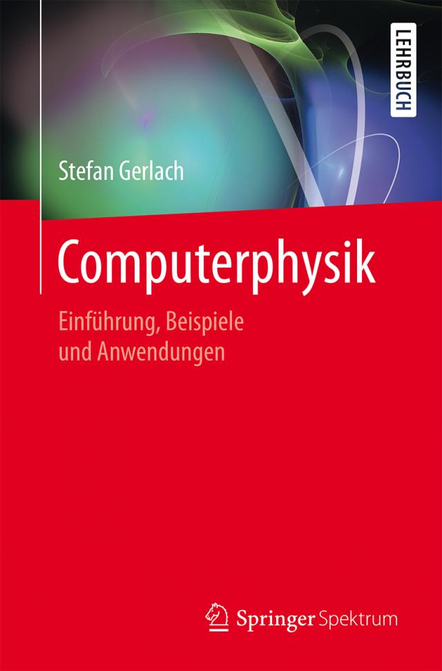 Computerphysik. Einführung, Beispiele und Anwendungen