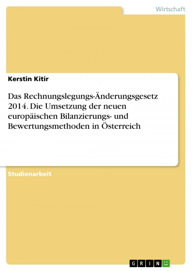 Das Rechnungslegungs-Änderungsgesetz 2014. Die Umsetzung der neuen europäischen Bilanzierungs- und Bewertungsmethoden in Österreich
