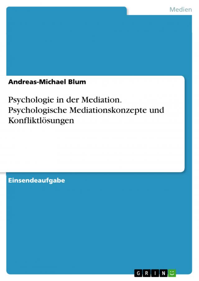 Psychologie in der Mediation.  Psychologische Mediationskonzepte und Konfliktlösungen