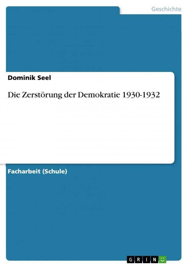 Die Zerstörung der Demokratie 1930-1932