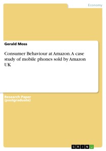 Consumer Behaviour at Amazon. A case study of mobile phones sold by Amazon UK