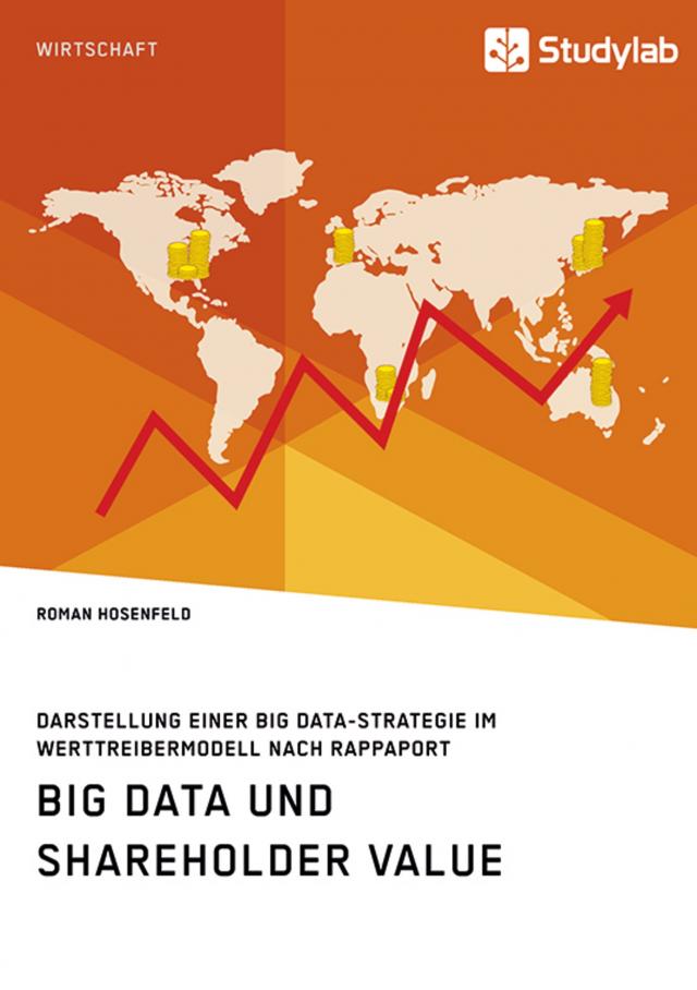 Big Data und Shareholder Value. Darstellung einer Big Data-Strategie im Werttreibermodell nach Rappaport