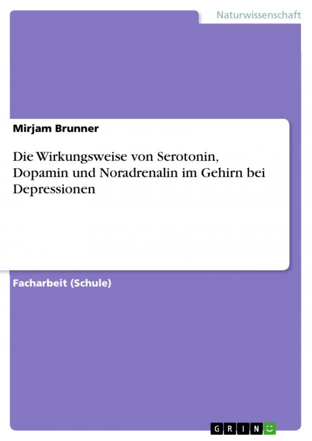 Die Wirkungsweise von Serotonin, Dopamin und Noradrenalin im Gehirn bei Depressionen
