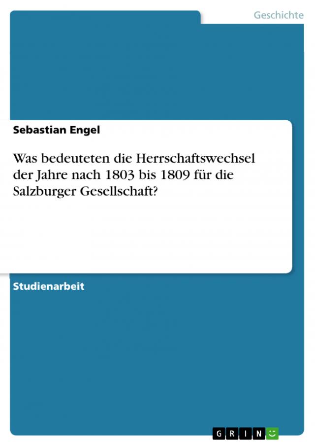 Was bedeuteten die Herrschaftswechsel der Jahre nach 1803 bis 1809 für die Salzburger Gesellschaft?