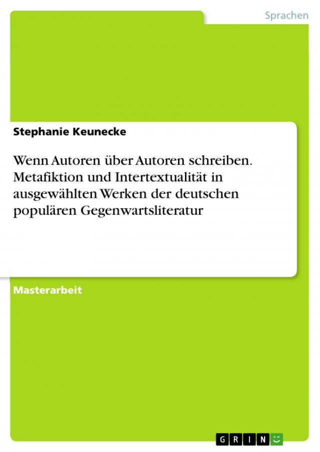 Wenn Autoren über Autoren  schreiben. Metafiktion und  Intertextualität in ausgewählten Werken der deutschen populären  Gegenwartsliteratur