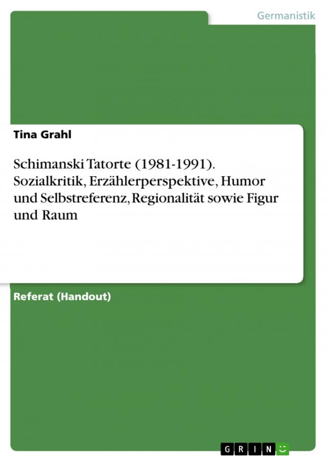 Schimanski Tatorte (1981-1991). Sozialkritik, Erzählerperspektive, Humor und Selbstreferenz, Regionalität sowie Figur und Raum