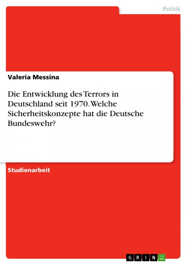 Die Entwicklung des Terrors in Deutschland seit 1970. Welche Sicherheitskonzepte hat die Deutsche Bundeswehr?