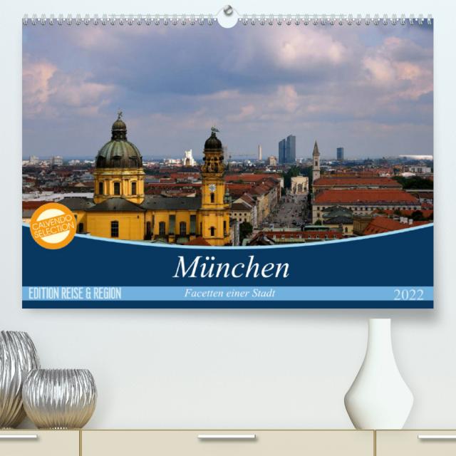 München - Facetten einer Stadt (Premium, hochwertiger DIN A2 Wandkalender 2022, Kunstdruck in Hochglanz)