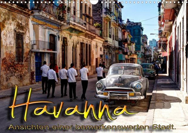 Havanna - Ansichten einer bemerkenswerten Stadt (Wandkalender 2022 DIN A3 quer)