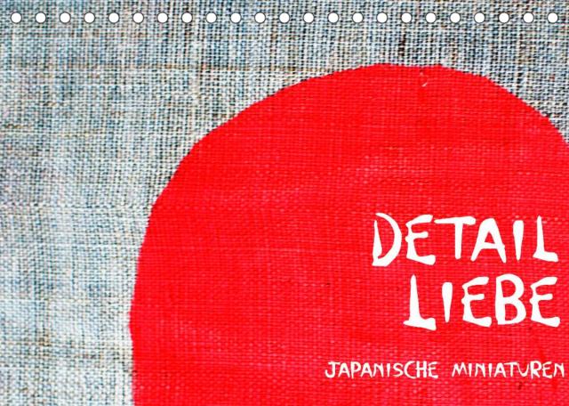 Detail Liebe – Japanische Miniaturen (Tischkalender 2022 DIN A5 quer)