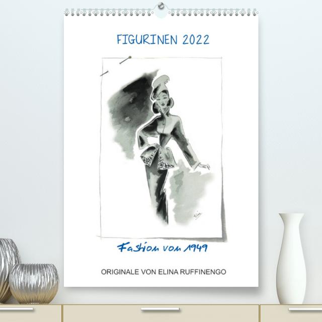 FIGURINEN 2022 - Fashion von 1949 - Originale von Elina Ruffinengo (Premium, hochwertiger DIN A2 Wandkalender 2022, Kunstdruck in Hochglanz)