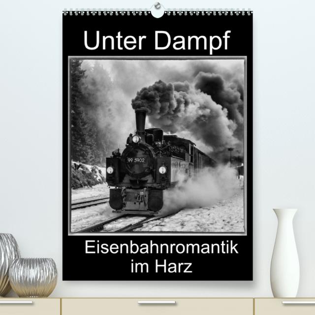 Unter Dampf. Eisenbahnromantik im Harz (Premium, hochwertiger DIN A2 Wandkalender 2022, Kunstdruck in Hochglanz)