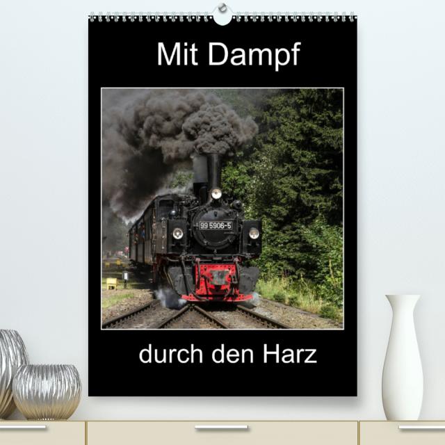 Mit Dampf durch den Harz (Premium, hochwertiger DIN A2 Wandkalender 2022, Kunstdruck in Hochglanz)