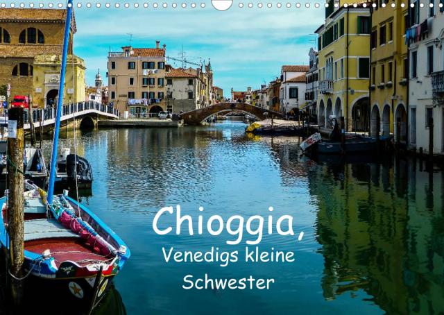 Chioggia - Venedigs kleine Schwester (Wandkalender 2022 DIN A3 quer)