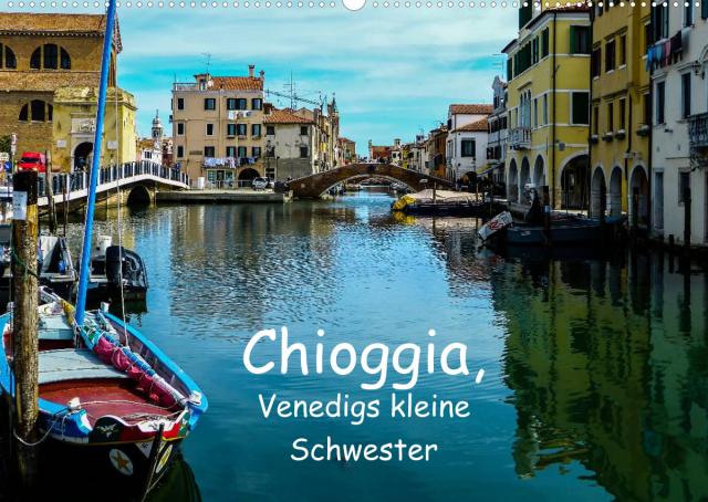 Chioggia - Venedigs kleine Schwester (Wandkalender 2022 DIN A2 quer)