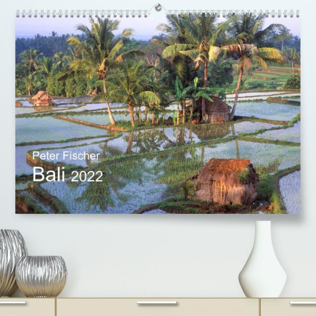 Peter Fischer - Bali 2022 (Premium, hochwertiger DIN A2 Wandkalender 2022, Kunstdruck in Hochglanz)