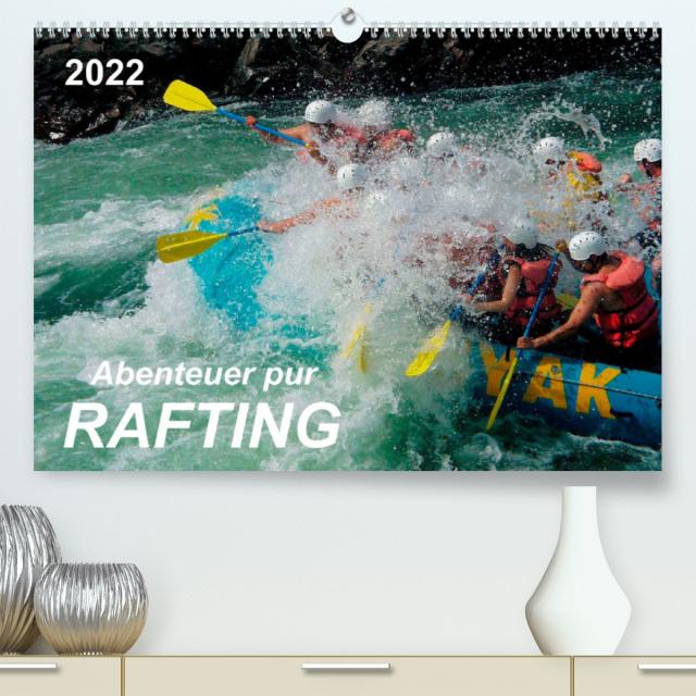 Abenteuer pur - Rafting (Premium, hochwertiger DIN A2 Wandkalender 2022, Kunstdruck in Hochglanz)