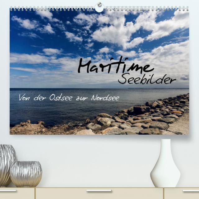 Maritime Seebilder - Von der Ostsee zur Nordsee (Premium, hochwertiger DIN A2 Wandkalender 2022, Kunstdruck in Hochglanz)
