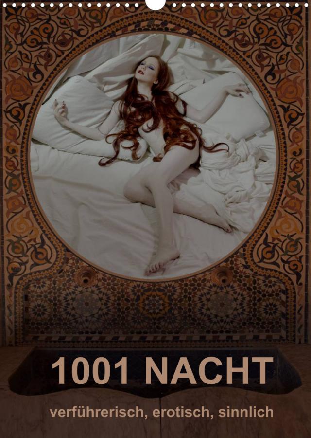 1001 NACHT - verführerisch, erotisch, sinnlich (Wandkalender 2022 DIN A3 hoch)