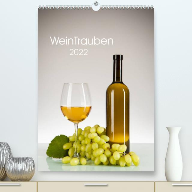 WeinTrauben 2022 (Premium, hochwertiger DIN A2 Wandkalender 2022, Kunstdruck in Hochglanz)