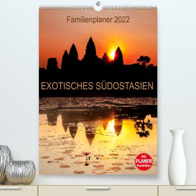 EXOTISCHES SÜDOSTASIEN - Familienplaner 2022 (Premium, hochwertiger DIN A2 Wandkalender 2022, Kunstdruck in Hochglanz)