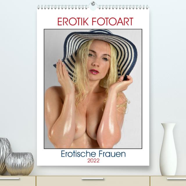Erotische Frauen - Erotik Fotoart (Premium, hochwertiger DIN A2 Wandkalender 2022, Kunstdruck in Hochglanz)