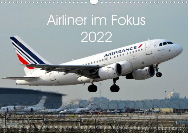 Airliner im Fokus 2022 (Wandkalender 2022 DIN A3 quer)