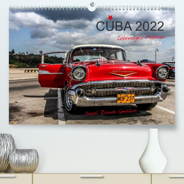 Cuba - Lebendiges Museum (Premium, hochwertiger DIN A2 Wandkalender 2022, Kunstdruck in Hochglanz)