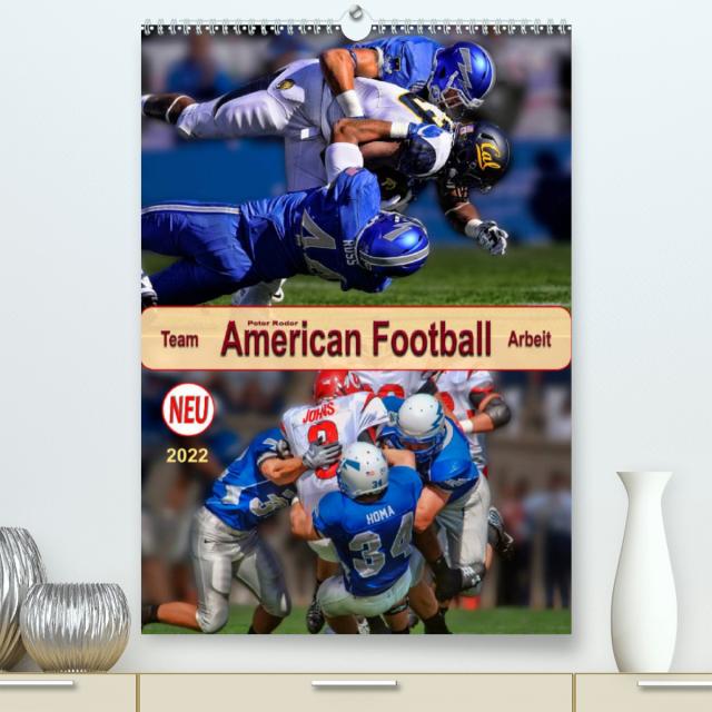 American Football, Team-Arbeit (Premium, hochwertiger DIN A2 Wandkalender 2022, Kunstdruck in Hochglanz)