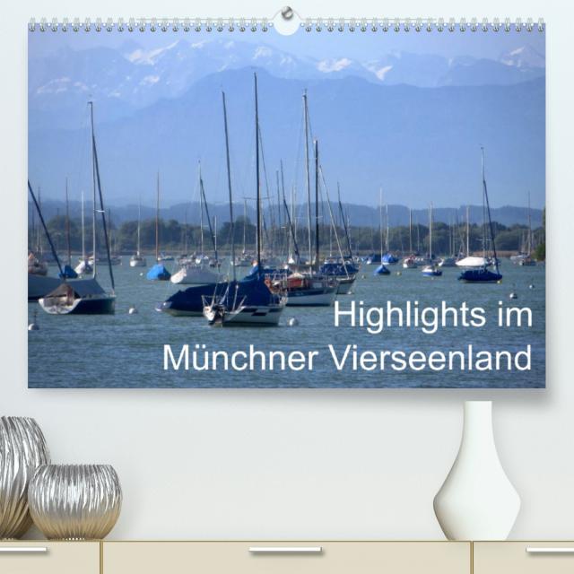 Highlights im Münchner Vierseenland (Premium, hochwertiger DIN A2 Wandkalender 2022, Kunstdruck in Hochglanz)