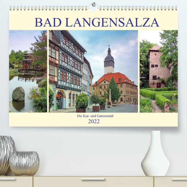 Bad Langensalza - Die Kur- und Gartenstadt (Premium, hochwertiger DIN A2 Wandkalender 2022, Kunstdruck in Hochglanz)