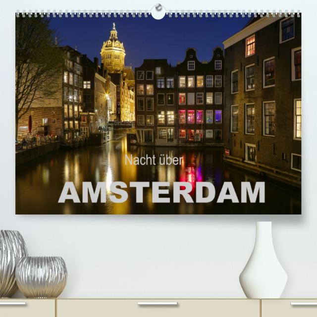 Nacht über Amsterdam (Premium, hochwertiger DIN A2 Wandkalender 2022, Kunstdruck in Hochglanz)