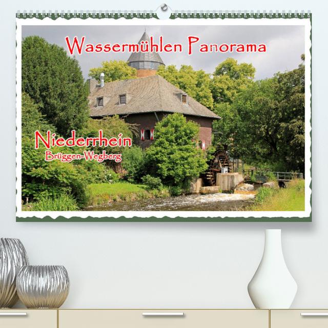 Wassermühlen Panorama Niederrhein Brüggen-Wegberg (Premium, hochwertiger DIN A2 Wandkalender 2022, Kunstdruck in Hochglanz)
