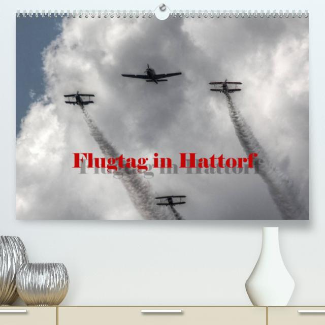Flugtag in Hattorf (Premium, hochwertiger DIN A2 Wandkalender 2022, Kunstdruck in Hochglanz)