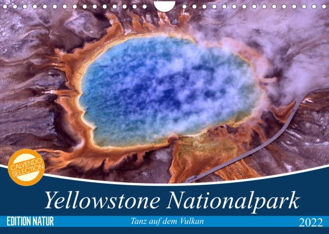 Yellowstone Nationalpark. Tanz auf dem Vulkan (Wandkalender 2022 DIN A4 quer)