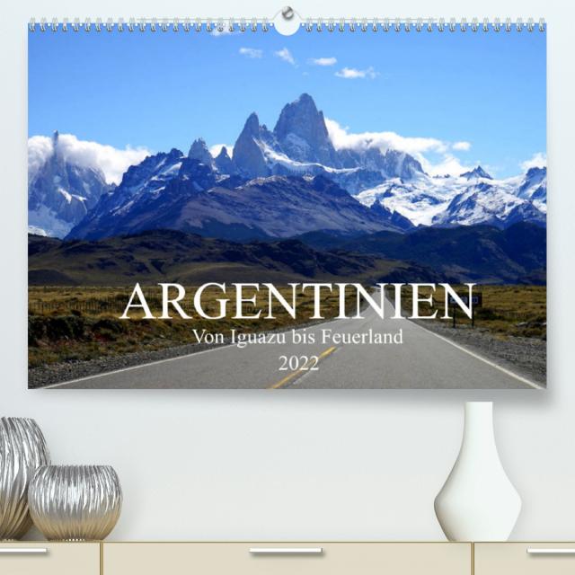Argentinien - Von Iguazu bis Feuerland (Premium, hochwertiger DIN A2 Wandkalender 2022, Kunstdruck in Hochglanz)