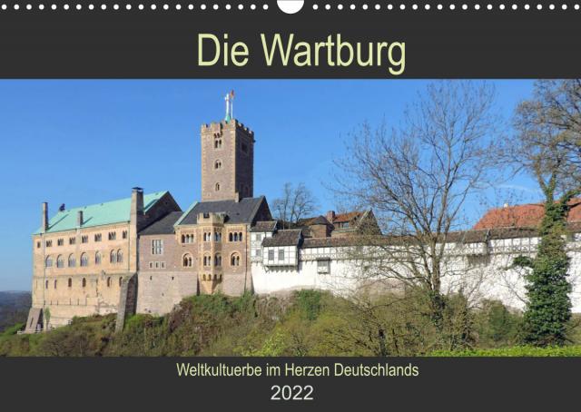 Die Wartburg - Weltkulturerbe im Herzen Deutschlands (Wandkalender 2022 DIN A3 quer)