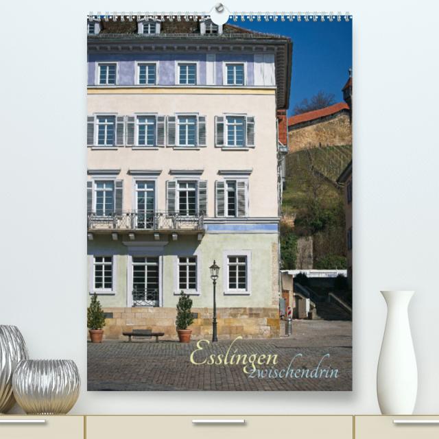 Esslingen zwischendrin (Premium, hochwertiger DIN A2 Wandkalender 2022, Kunstdruck in Hochglanz)
