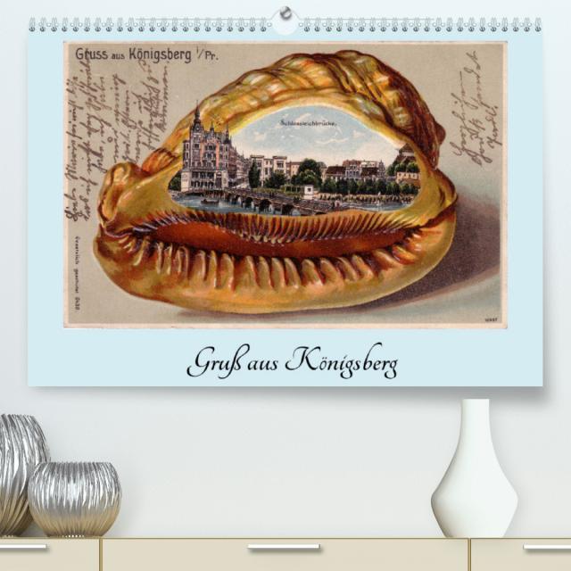 Gruß aus Königsberg - Historische Ansichtskarten (Premium, hochwertiger DIN A2 Wandkalender 2022, Kunstdruck in Hochglanz)