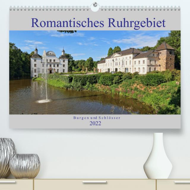 Romantisches Ruhrgebiet - Burgen und Schlösser (Premium, hochwertiger DIN A2 Wandkalender 2022, Kunstdruck in Hochglanz)