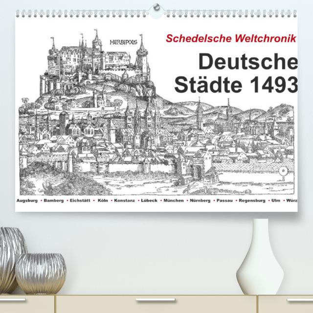 Schedelsche Weltchronik Deutsche Städte 1493 (Premium, hochwertiger DIN A2 Wandkalender 2022, Kunstdruck in Hochglanz)