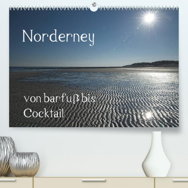 Norderney - von barfuss bis Cocktail (Premium, hochwertiger DIN A2 Wandkalender 2022, Kunstdruck in Hochglanz)