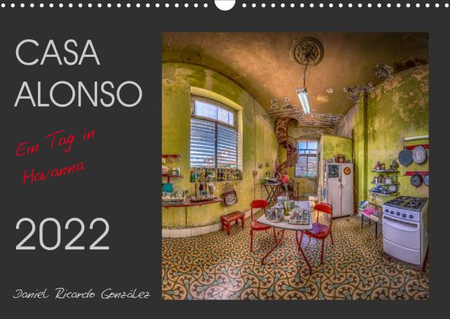 CASA ALONSO - Ein Tag in Havanna (Wandkalender 2022 DIN A3 quer)