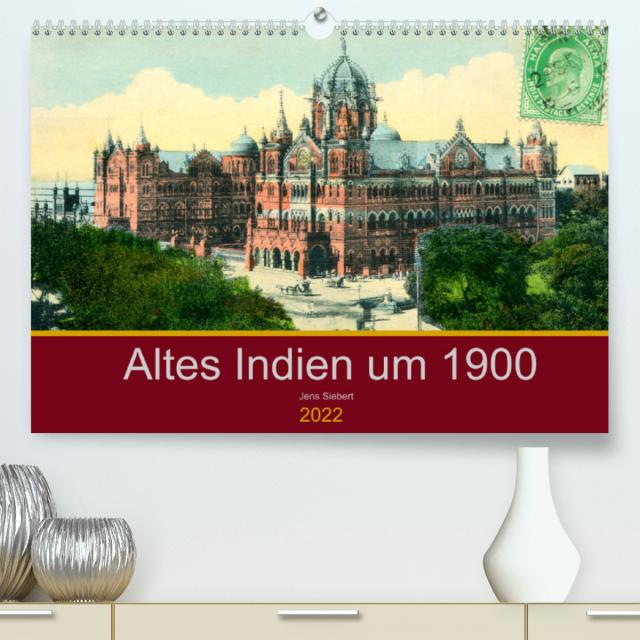 Altes Indien um 1900 (Premium, hochwertiger DIN A2 Wandkalender 2022, Kunstdruck in Hochglanz)