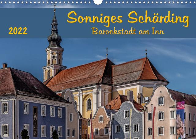 Sonniges Schärding, Barockstadt am Inn (Wandkalender 2022 DIN A3 quer)