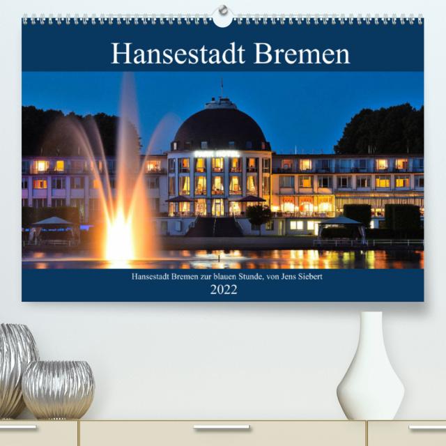 Hansestadt Bremen zur blauen Stunde (Premium, hochwertiger DIN A2 Wandkalender 2022, Kunstdruck in Hochglanz)