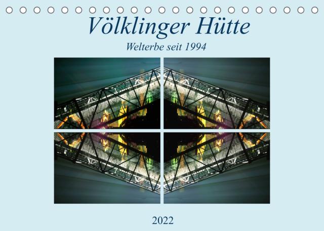 Völklinger Hütte Welterbe seit 1994 (Tischkalender 2022 DIN A5 quer)