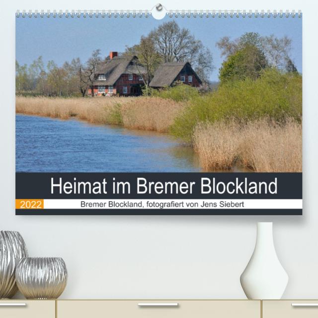 Heimat im Bremer Blockland (Premium, hochwertiger DIN A2 Wandkalender 2022, Kunstdruck in Hochglanz)