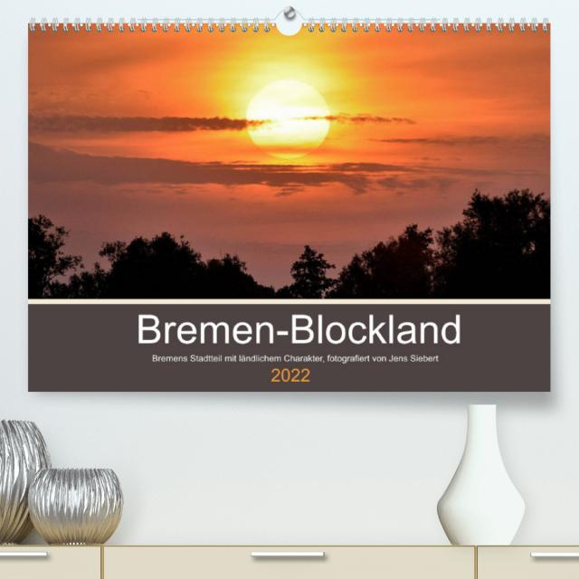 Bremen-Blockland (Premium, hochwertiger DIN A2 Wandkalender 2022, Kunstdruck in Hochglanz)