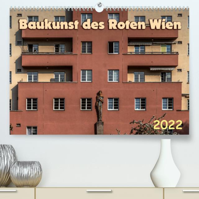 Baukunst des Roten Wien (Premium, hochwertiger DIN A2 Wandkalender 2022, Kunstdruck in Hochglanz)